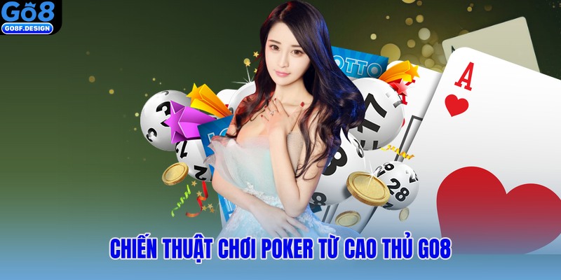 Chiến thuật chơi poker từ cao thủ GO8