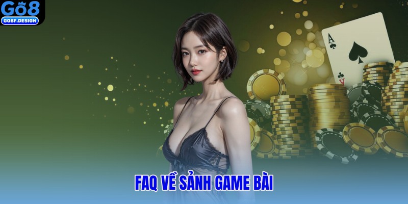 FAQ về sảnh game bài
