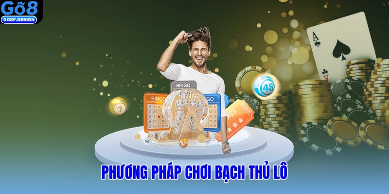 Phương pháp chơi bạch thủ lô